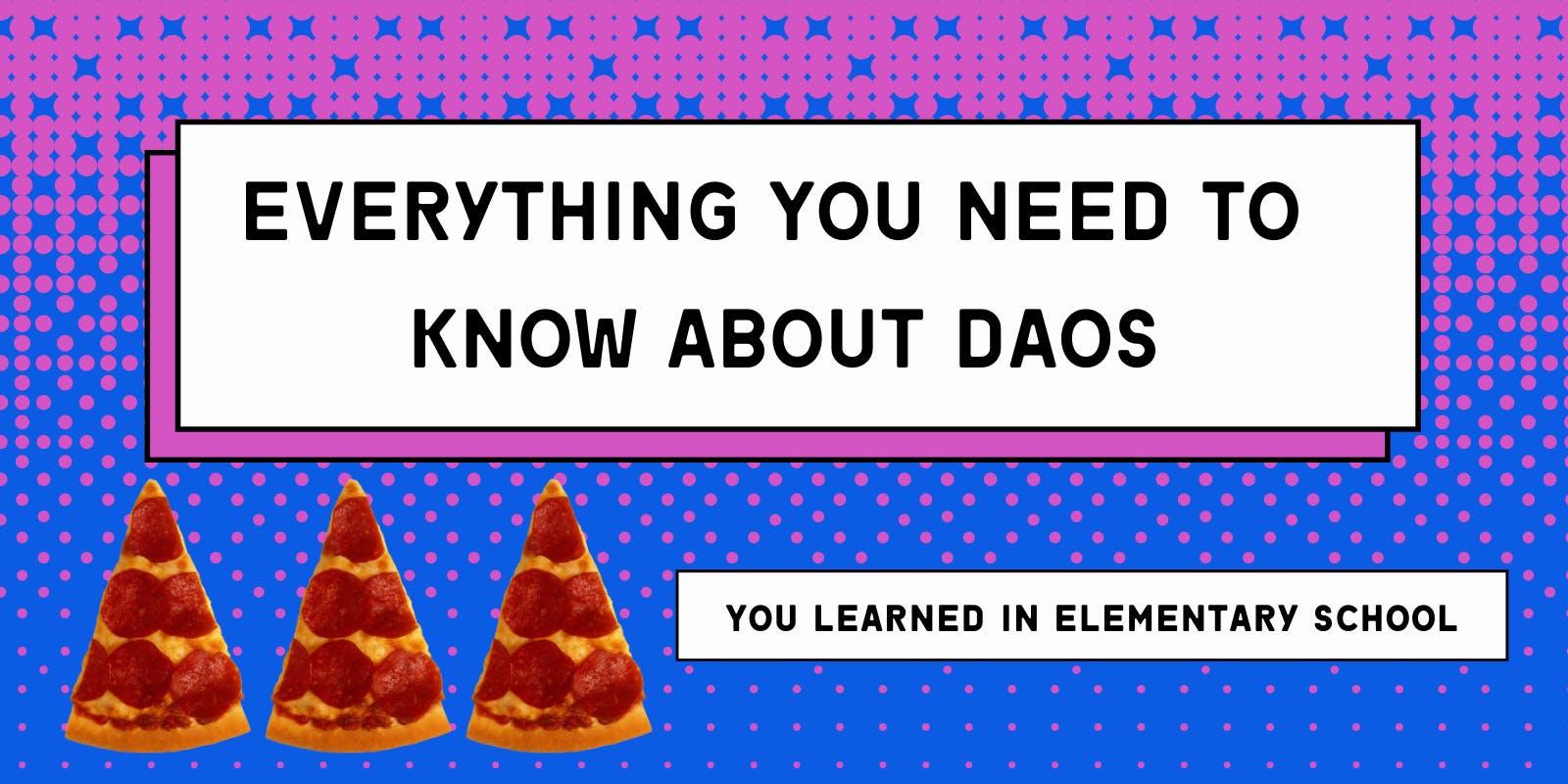 Thumbnail of Everything You Need to Know About DAOs… You Learned in Elementar…