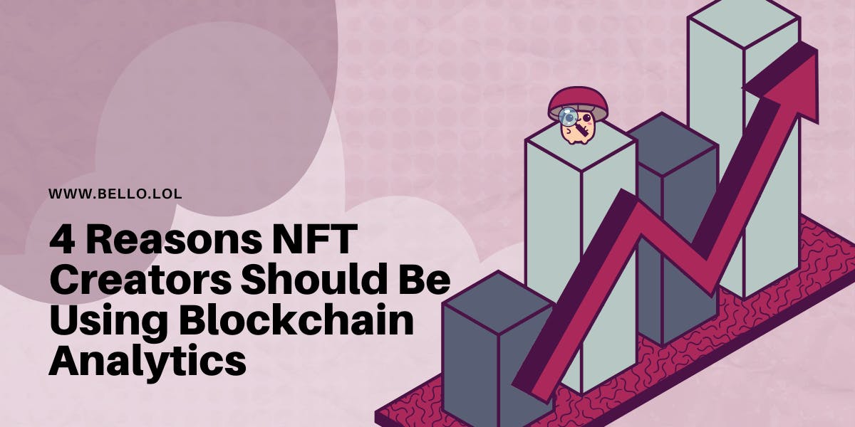 4 Reasons NFT Creators Need Blockchain Analytics
