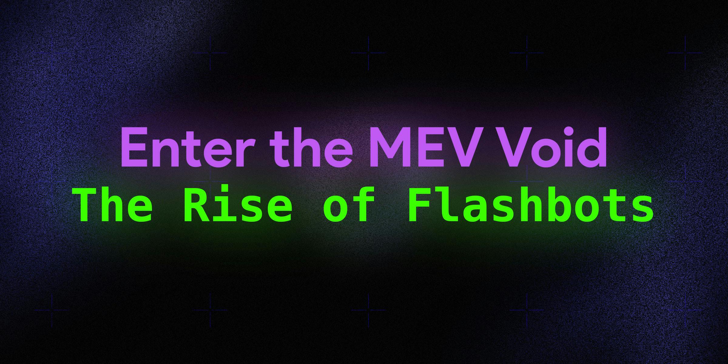 Thumbnail of Enter the MEV Void: the Rise of Flashbots