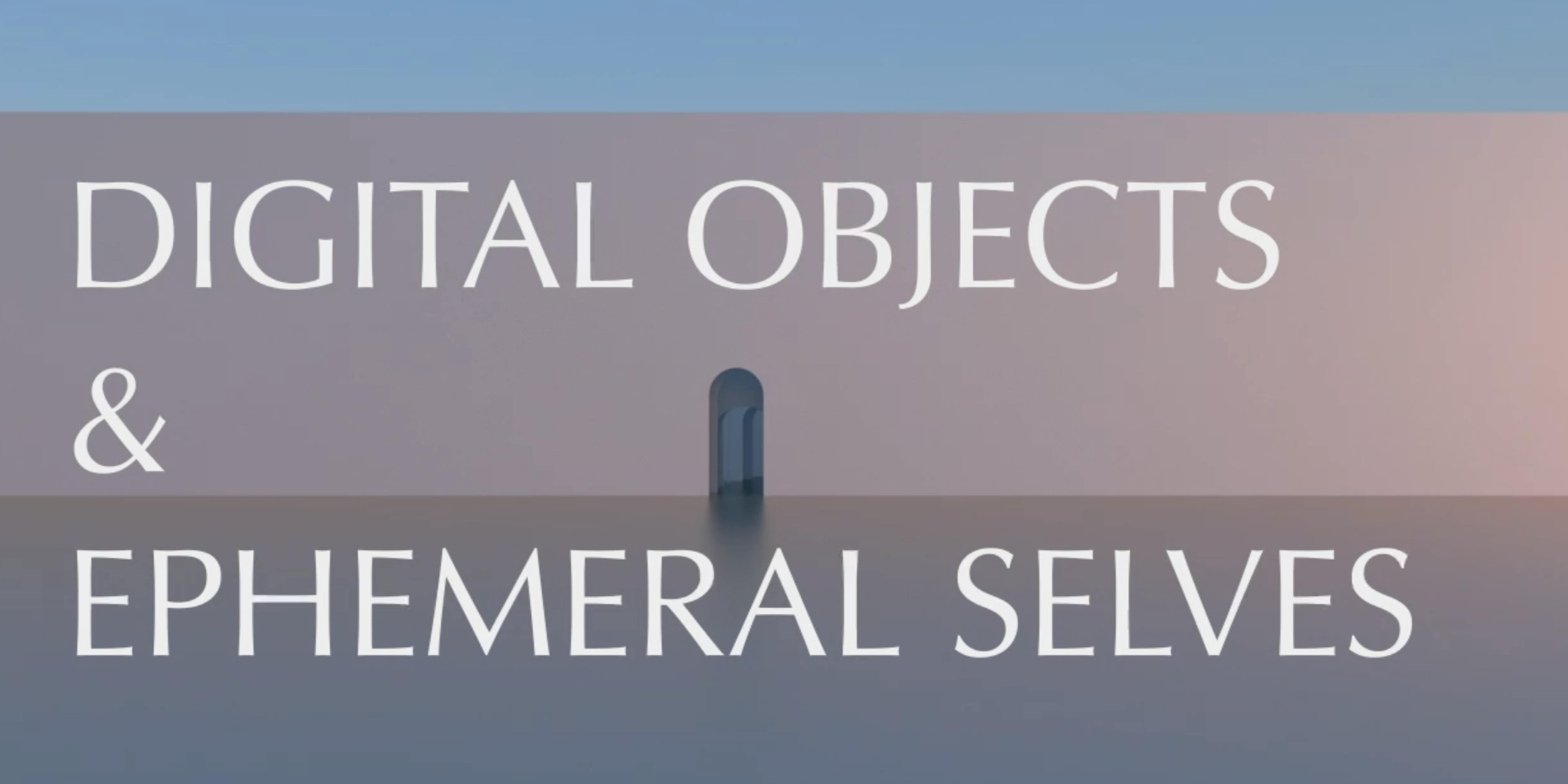 Thumbnail of Real Talk: Digital Objects & Ephemeral Selves